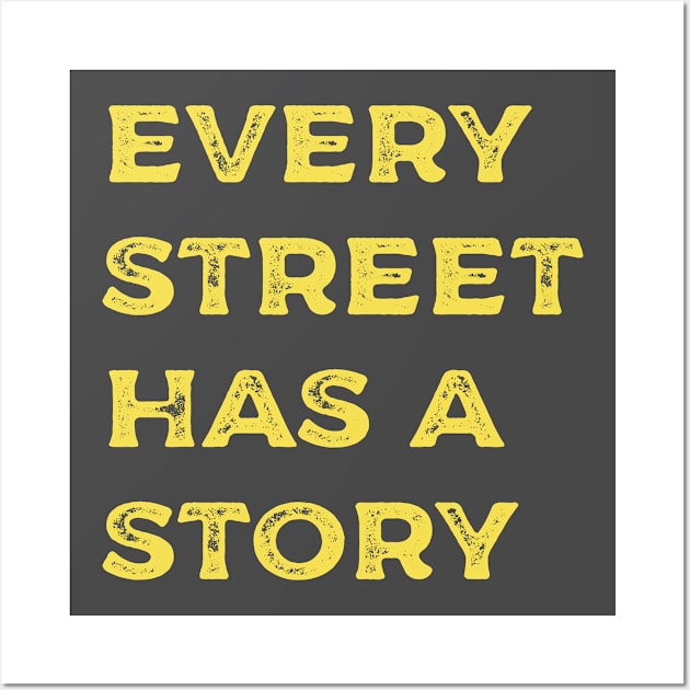 Every Street Has a Story Wall Art by yayor